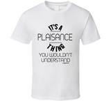 It's A Plaisance Thing T Shirt