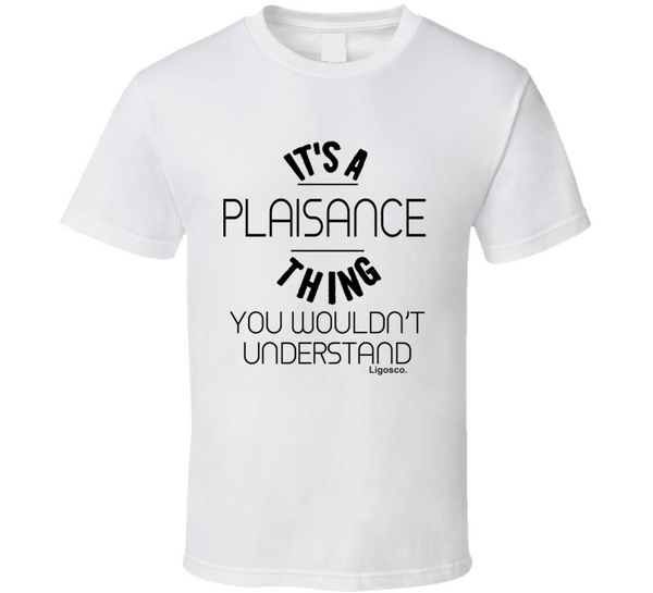 It's A Plaisance Thing T Shirt