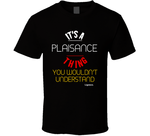 It's A Plaisance Thing T Shirt